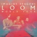 IMAGINE DRAGONS - LOOM WORLD TOUR